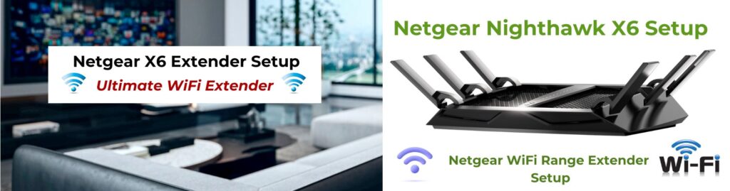 Netgear X6 Extender Setup